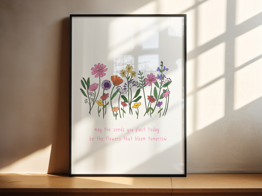 May The Seeds You Plant Today