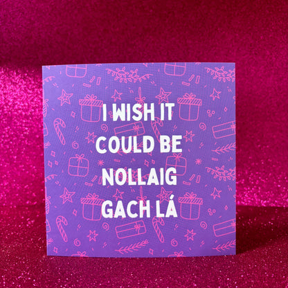 I wish it could be Nollaig gach lá