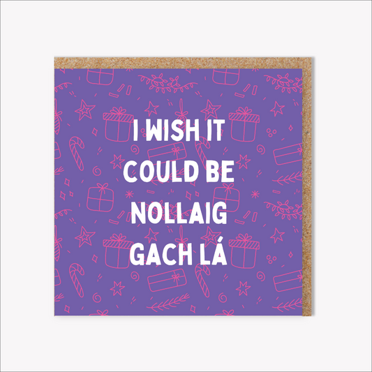 I wish it could be Nollaig gach lá