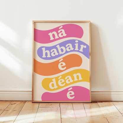 Ná habair é déan é