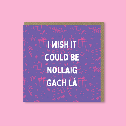 I wish it could be Nollaig gach lá