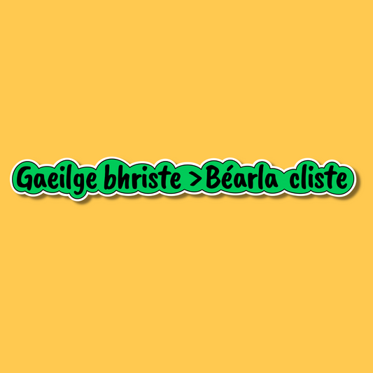 Is Fearr Gaeilge Bhriste na Béarla Cliste